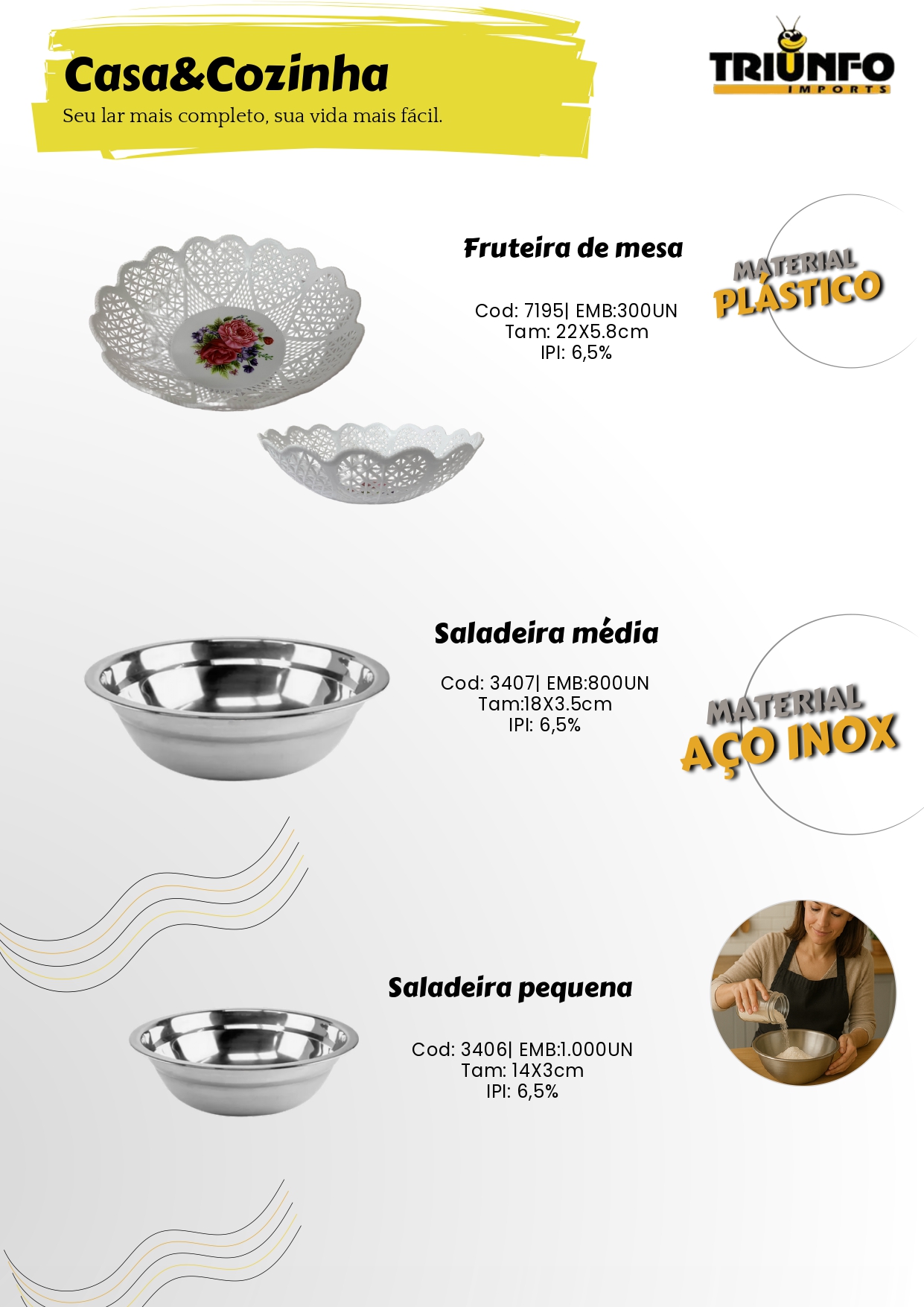 Snake Representações, Importadoras, Importadores, Importados, Triunfo, Bazar, Brinquedos, Mecânica, Peças, Utensílios de Cozinha, Utilidades Domésticas, Ferramentas, Diversos, Papelaria, Decorações, Estampas, Festas, Jardim, Garden, Jardinagem, Utensílios de Inox, Utensílios de Silicone, Utensílios de Bambu, Potes, Copos, Fitas, Sacolas, Laços, Guarda Chuva, Tenda, Cadeira, Sacola, Presentes, Laço, Balão, Relógio, Galhos Decorativos, Bomboniere, Vaso de Vidro, Castiçal, Travessa, Travessa de Vidro, Chaveiros, Lanterna, Fita, Fita Isolante, Fita Adesiva, Tesoura, Pote, Porta Condimentos, Descascador, Copo de Vidro, Assadeira, Formas, Concha, Escumadeira, Pincel, Colher, Espátula, Peneira, Descanso de Panela, Prato Raso, Pratos, Prato Fundo, Papel para Air Fryer, Fruteira, Saladeira, Máquina de Moer, Cortina, Prendedores, Esfregão de Nylon, Corda, Pano Multiuso, Perfex, Balança Digital, Maquiagem, Alicate, Feltro Protetor, Irrigação de Jardim, Engate de Mangueira, Fita Kinésio, Bandagem Muscular, Bola de Tênis, Raquete, Automotivos, Palheta Automotiva, Lona Leve Impermeável, Cinta para Amarração, Cinta para Amarração e Catraca, Cinta com Catraca, Escovas, Escova de Aço, Fio de Nylon, Fusíveis Automotivo, Extensor Elástico, Abraçadeira de Nylon, Enforca Gato, Disco de Corte, Lixa Flap, Trena, Chaves, Chaves de Fenda, Chave Phillips, Estilete, Escova de Aço, Martelo, Pincel de Pintura, Pincéis de Pintura, Betumadeira, Chave Allen, Serra Mármore, Serra, Esmerilhadeira, Parafusadeira, Brinquedos Infantil, Carros de Controle Remoto, Boias, Bonecas, Bolas, Brinquedos, Robô, Teclado Musical, Princesas, Heróis, Dinossauros, Policial, Temáticos, Sereia, Beleza Fashionista, Kit Cozinha, Tambor, Croco Pesca, Kit Pescaria, Armas de Brinquedo, Arco e Flecha, Pistola D'Água, Armas D'Água, Turbo Água, Armas de água, Disco Voador