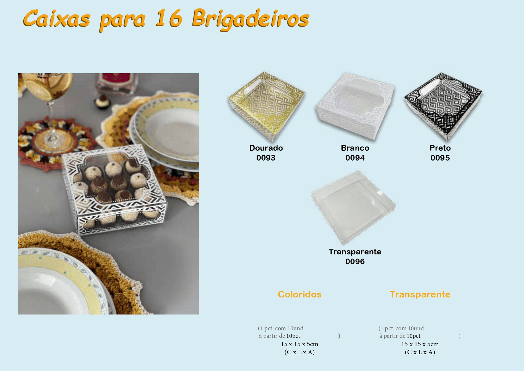 Snake Representações, Artigo de Festas, Festas, Embala Cristal, Caixas, Caixas para 16 brigadeiros, Caixas Color para 16 Brigadeiros, Caixa Brigadeiro, Caixa Dourada para 16 Brigadeiro, Caixa Vermelho para 16 Brigadeiro, Caixa Branco para 16 Brigadeiro, Caixa Preto para 16 Brigadeiro, Caixa Rosa para 16 Brigadeiro, Caixa Azul para 16 Brigadeiro, Caixa Transparente para 16 Brigadeiro